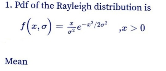1. Pdf of the Rayleigh distribution is
f(2,0) = e/20
„x > 0
Мean

