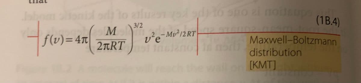 Jabo
od to aluen oi dto spo al noiteups
(1B.4)
3/2
M
f(v)=D4T
v²e-Mv²/2RT2
Maxwell-Boltzmann
distribution
[KMT]
2TRT
