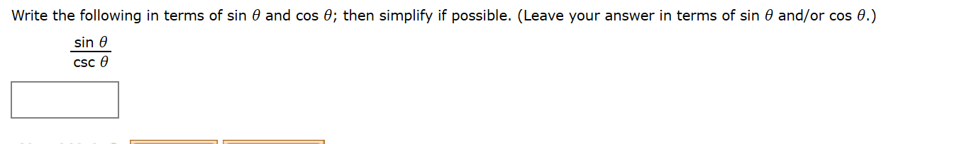 Write the following in terms of sin 0 and cos 0; then simplify if possible. (Leave your answer in terms of sin 0 and/or cos 0.)
sin 0
Csc 0
