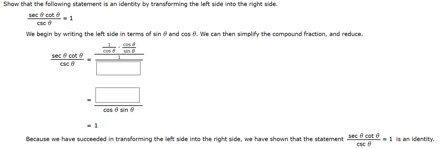 Show that the following statement is an identity by transforming the left side into the right side.
sec 0 cot 0
= 1
Csc 0
