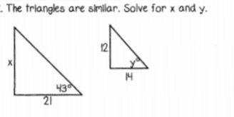 - The triangles are similar. Solve for x and y.
X
14
43
21
