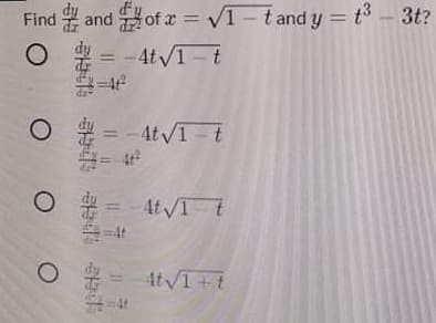 Find andof x = V1-tand y = t3 - 3t?
%3D
= -4t/1-t
%3D
= -4tV1-t
4t V1- t
4tVI+t
| 节
