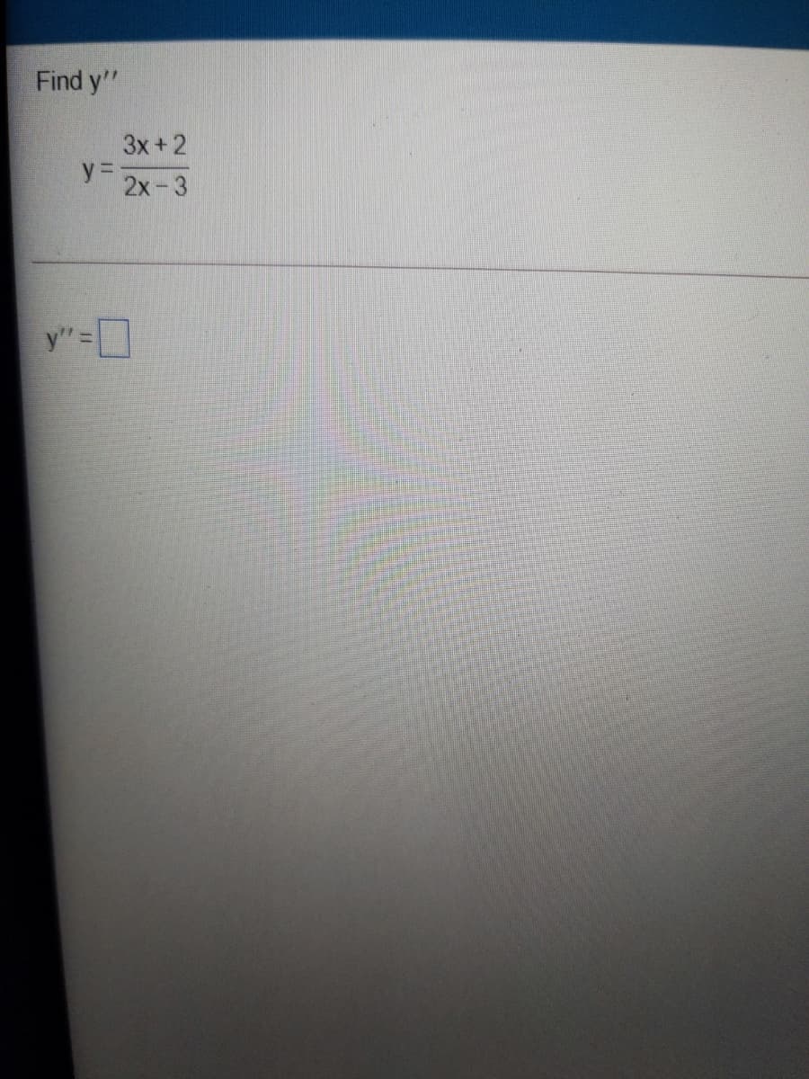 Find y"
3x+2
y =
2x-3
