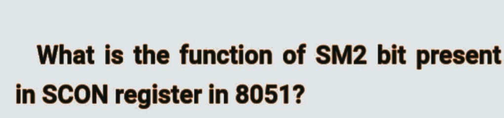 What is the function of SM2 bit present
in SCON register in 8051?