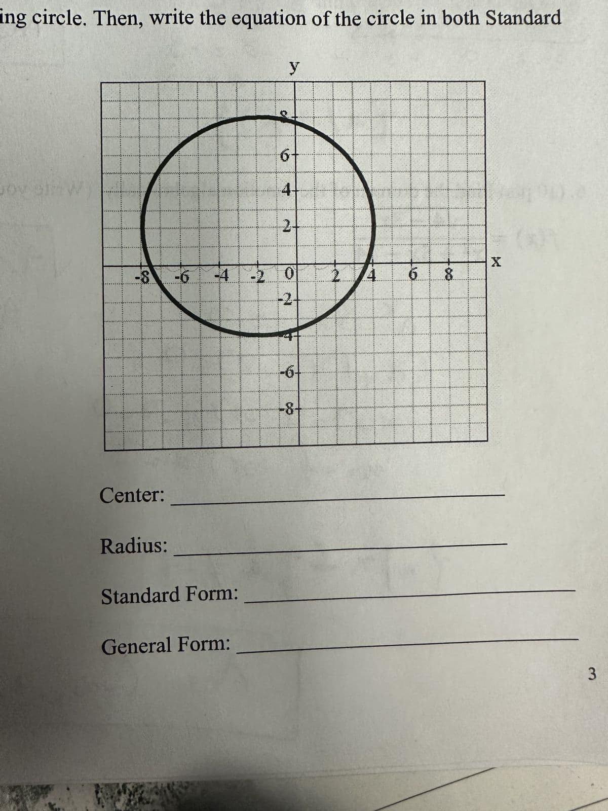 ing circle. Then, write the equation of the circle in both Standard
-8
Center:
Radius:
+
Standard Form:
General Form:
-2
y
6
4-
2-
01
-2-
-6.
-8-
6
8
X
3