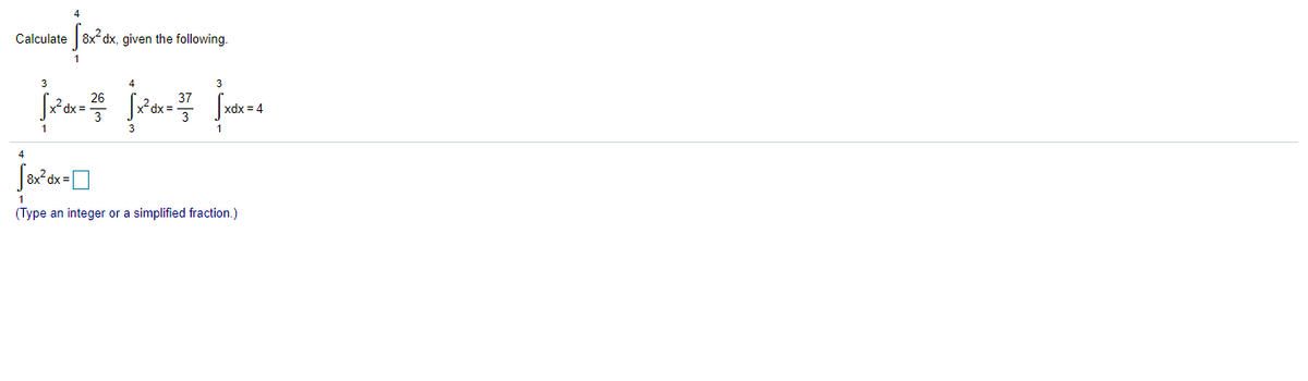Calculate
8x dx, given the following.
3
3
26
xdx = 4
1
1
(Type an integer or a simplified fraction.)
