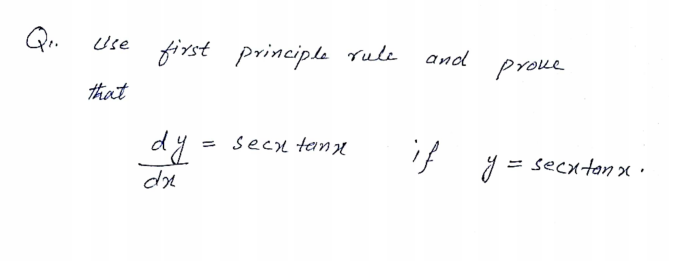 Use
first principle rule
and
proue
that
dy =
secl tand
if
y =
secxton x ·
