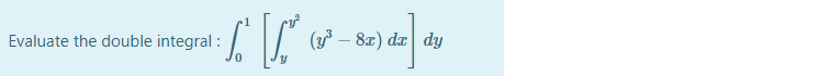 Evaluate the double integral :
(y – 8x) dæ| dy
