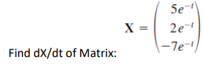 5e-
2e-
|-7e-/
X =
Find dX/dt of Matrix:
