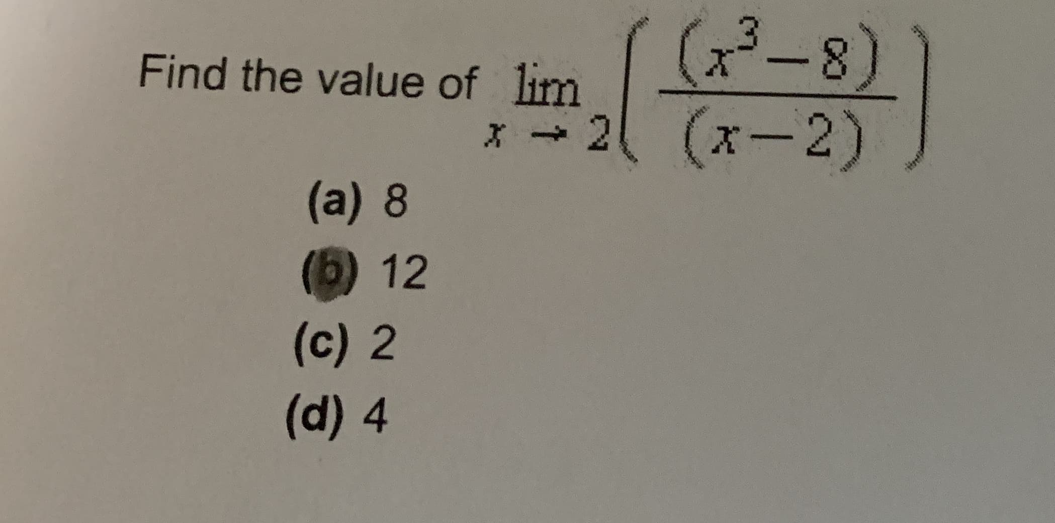 (2-8)
(x-2)
Find the value of lim
(a) 8
(5) 12
(c) 2
(d) 4
