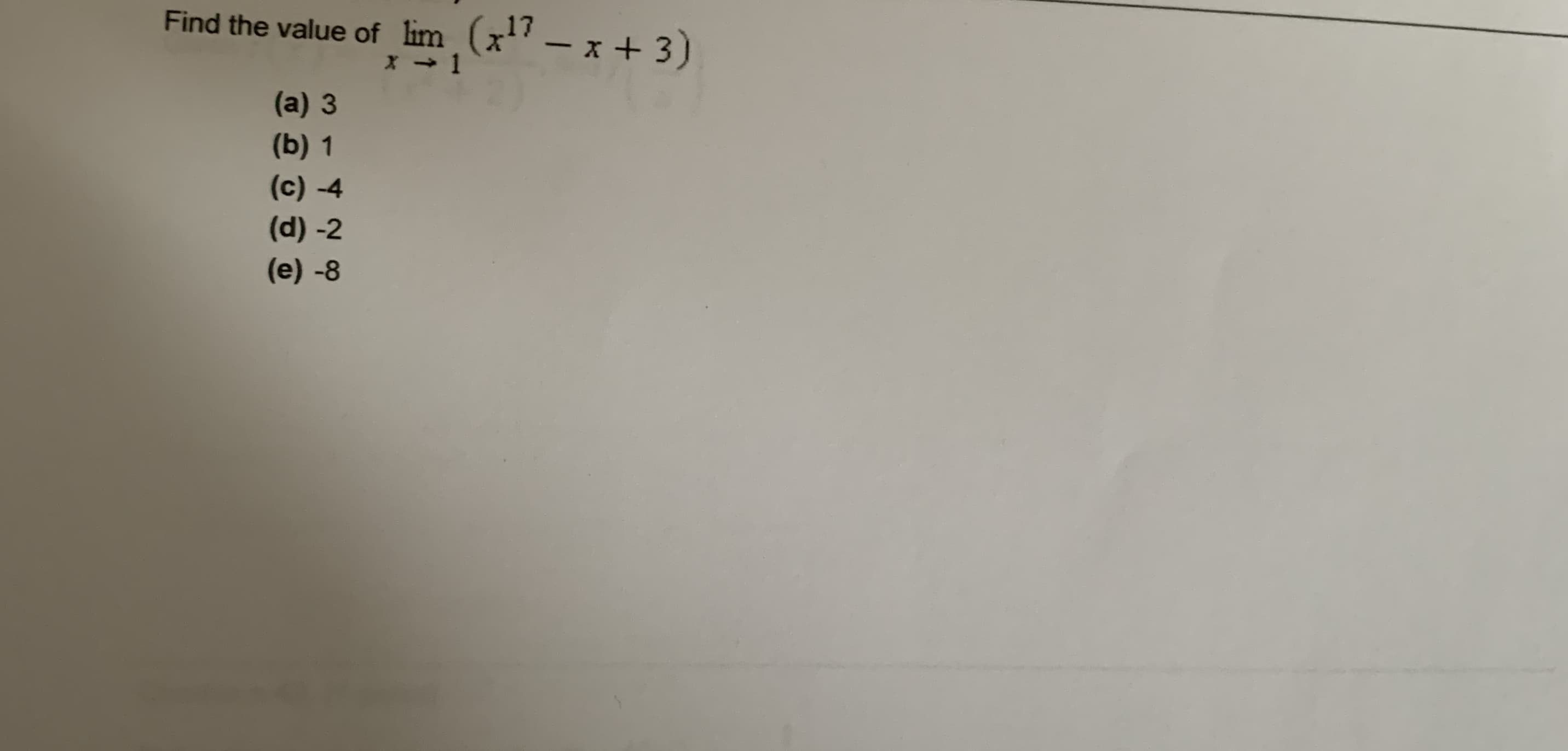 Find the value of lim (x' – x + 3)
(a) 3
(b) 1
(c) -4
(d) -2
(e) -8
