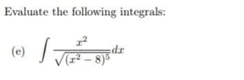 Evaluate the following integrals:
xp:
(1² – 8)5
(e)
