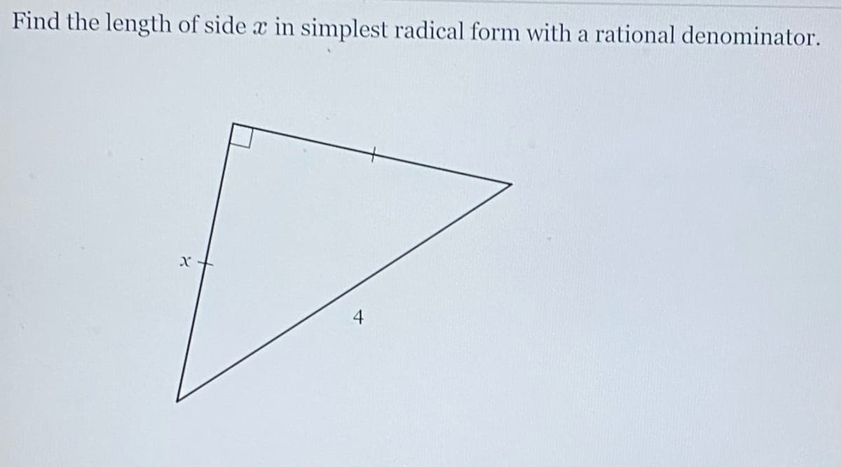 Find the length of side a in simplest radical form with a rational denominator.
X
4
