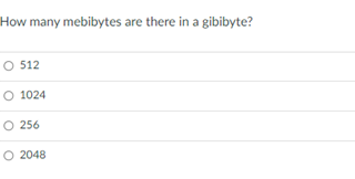 How many mebibytes are there in a gibibyte?
O 512
O 1024
O 256
O 2048
