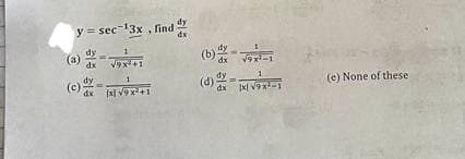 y = sec ¹3x, find
dy
1
(a)
Vex 1
dy
dx
| √9:
=
dx
(69-1
(4) 19 -1
KE
(e) None of these