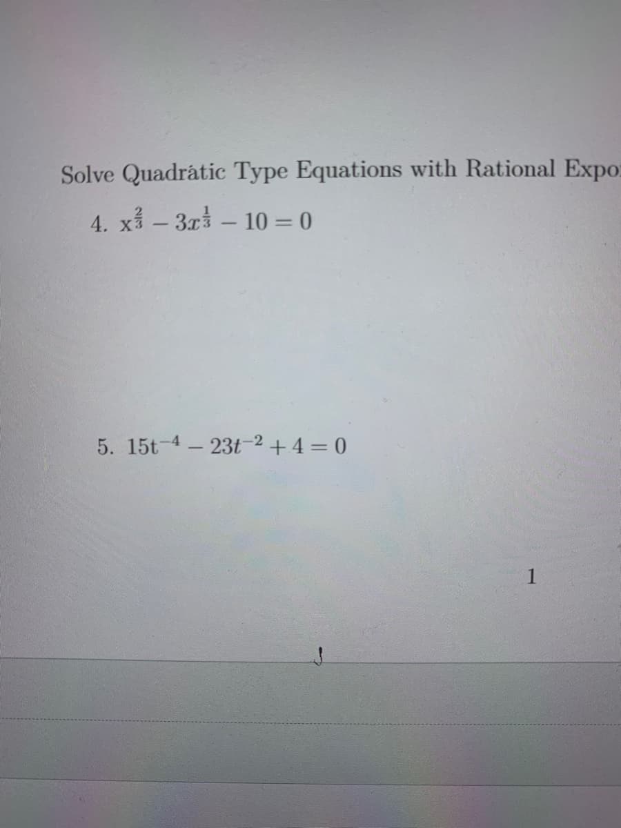 Solve Quadrátic Type Equations with Rational Expo:
4. xỉ – 3x3 – 10 = 0
-
-
5. 15t-4-23t2+4=0
1
