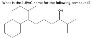 What is the IUPAC name for the following compound?
OH
