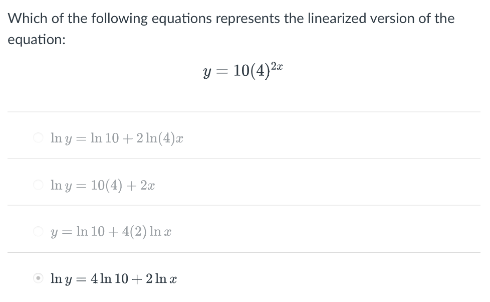 Which of the following equations represents the linearized version of the
equation:
y = 10(4)2-
In y = In 10 +2 In(4)x
O In y = 10(4)+ 2x
y = ln 10 + 4(2) In x
O In y = 4 ln 10 + 2 ln x

