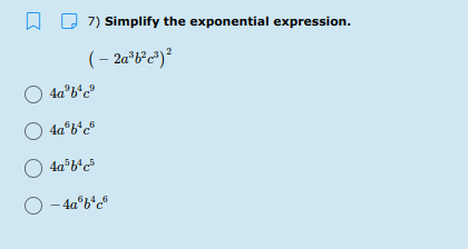 A D 7) Simplify the exponential expression.
(– 2a°be")²
O
4a°b*c°
O 4a°b*c®
O 4a*b*c*
- 4a°b*c®
