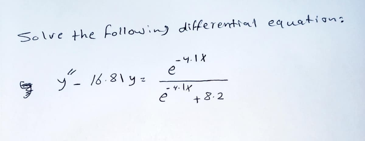 Solve the following differential equations
-4.18
e
y- 16.81 yz
4. IX
e
+8.2
