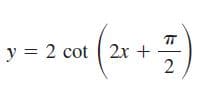 TT
y = 2 cot 2x +
2
