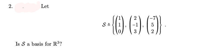 2.
Let
但()()
2
3
2
Is S a basis for R³?
