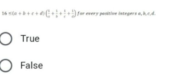 16 s(a + b + c + d) (; +++ for every positive integers a, b, c, d.
O True
O False

