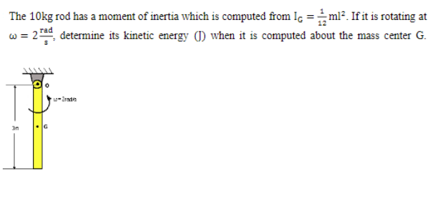 The 10kg rod has a moment of inertia which is computed from Iç =ml². If it is rotating at
w = 2, determine its kinetic energy () when it is computed about the mass center G.
u-irade
