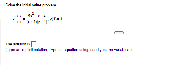 Solve the initial value problem.
2 dy
dx
2
5x -x-4
(x + 1)(y + 1) - Y(1) = 1
=
The solution is
(Type an implicit solution. Type an equation using x and y as the variables.)