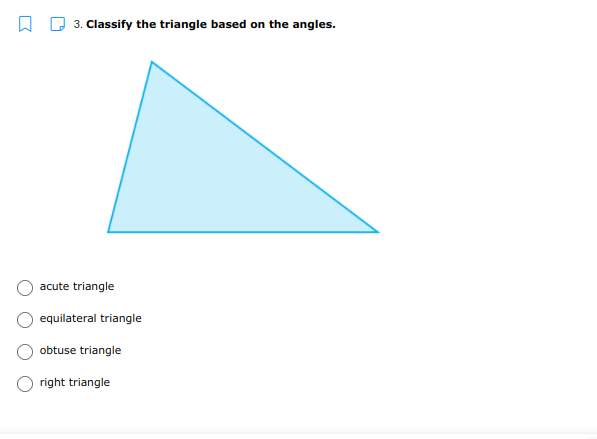 A D 3. Classify the triangle based on the angles.
acute triangle
equilateral triangle
obtuse triangle
right triangle
