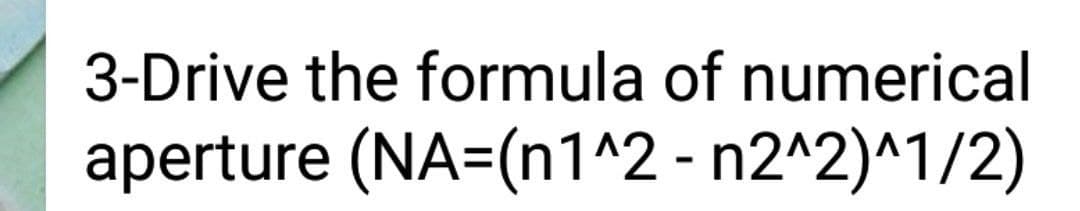 3-Drive the formula of numerical
aperture (NA=(n1^2 - n2^2)^1/2)
