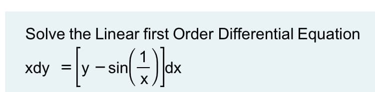 Solve the Linear first Order Differential Equation
xdy
y - sin
