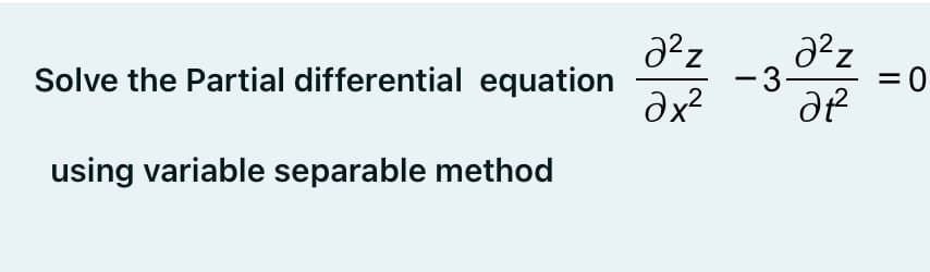 Solve the Partial differential equation
dx?
-3-
using variable separable method
