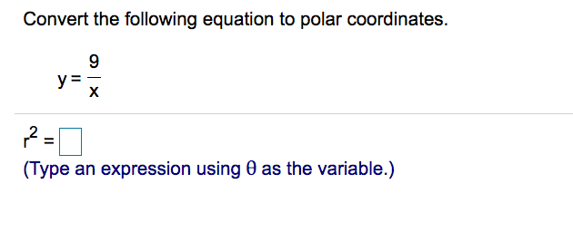 Convert the following equation to polar coordinates.
9
y=
(Type an expression using 0 as the variable.)
