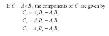 If C = Ax B, the components of C are given by
C, = A, B. - A.B,
С, 3 А, В, - А, В.
C = A,B, - A,B,
