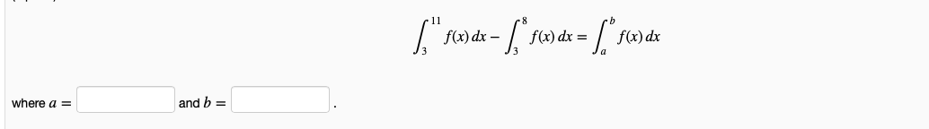 f(x) dx -
f(x) dx :
where a =
and b =

