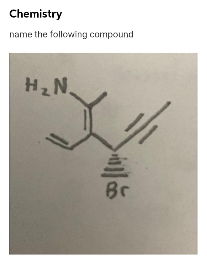 Chemistry
name the following compound
Br
