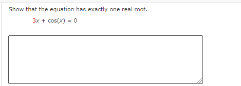 Show that the equation has exactly one real root.
3x + cos(x) = 0
