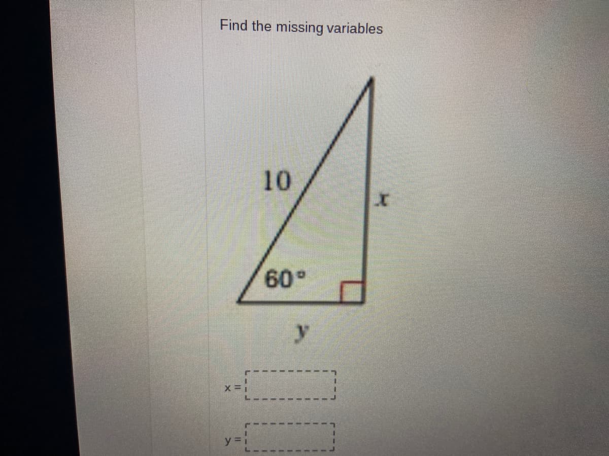 Find the missing variables
10
60°
