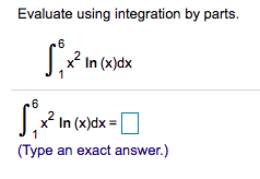 Evaluate using integration by parts.
.6
In (x)dx
* In (x)dx =
1
(Type an exact answer.)
