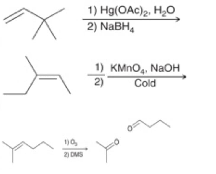 1) Hg(OAc)2, H2O
2) NaBH,
1) KMNO4, NaOH
2)
Cold
1)0,
2) DMS

