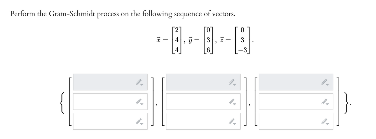 Perform the Gram-Schmidt process on the following sequence of vectors.
27
0.
4
3
4
6
{
||
||

