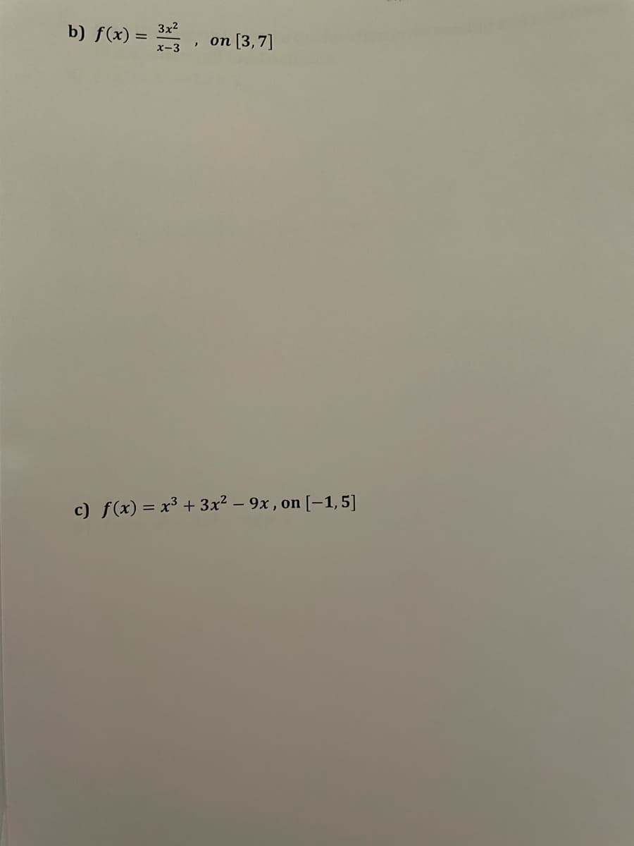 3x2
b) f(x)
on [3,7]
x-3
c) f(x) = x³ + 3x2 – 9x , on [-1,5]
