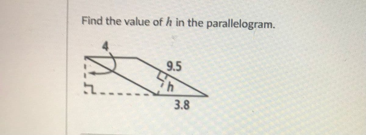 Find the value of h in the parallelogram.
9.5
3.8
