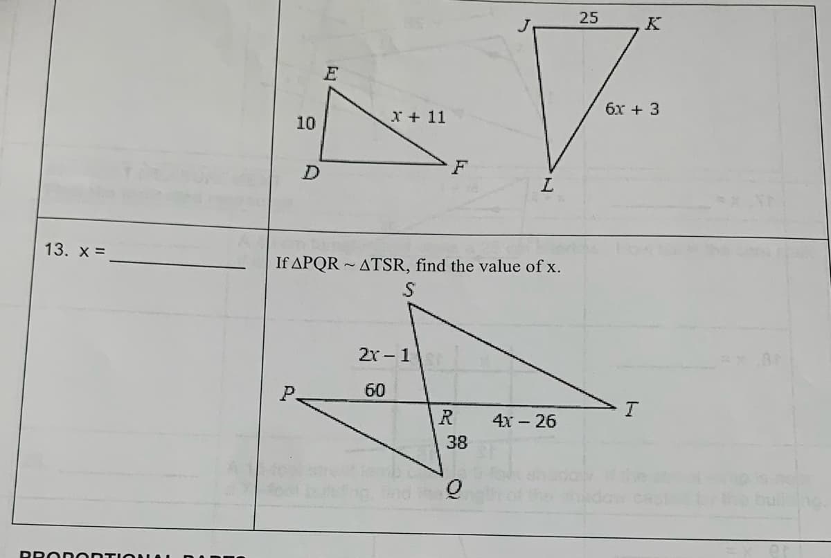 13. X =
PROPORTION
10
D
P
X + 11
If APQR-ATSR, find the value of x.
S
2x-1
60
R
38
4x - 26
25
K
6x + 3
I