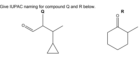 Give IUPAC naming for compound Q and R below.
Q
R
