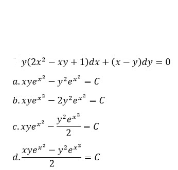 У (2x? — ху + 1)dx + (х — у)dу 3D0
a. xye** – y?e*² = C
b. xye** – 2y?e*x² = C
C.xye*² _ y?e*?
= C
xye** – y?e*?
d.-
= C
2.
