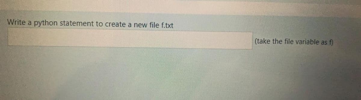 Write a python statement to create a new file f.txt
(take the file variable as f)
