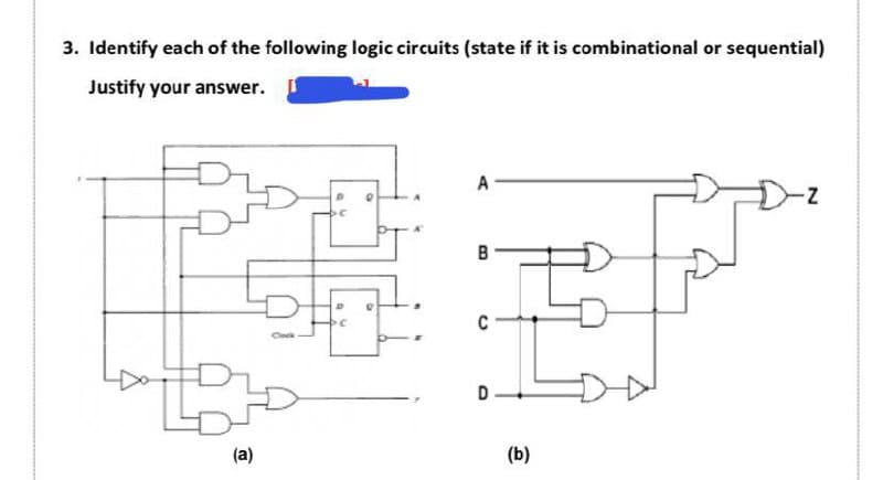 3. Identify each of the following logic circuits (state if it is combinational or sequential)
Justify your answer.
A
C
D
(a)
(b)
B.
