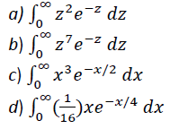 a) S z?e-2 dz
b) S z'e-z dz
c) x³e¬x/2 dx
00
00
d) S"xe-*/* dx
)xe¯x/4
16
